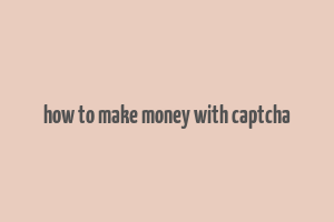 how to make money with captcha