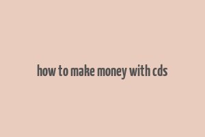 how to make money with cds