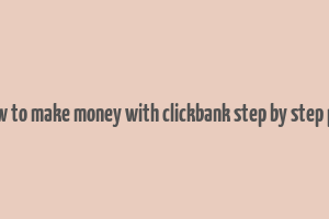 how to make money with clickbank step by step pdf