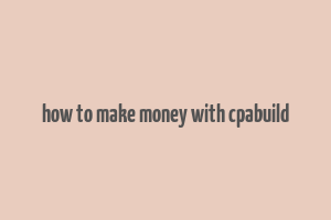 how to make money with cpabuild