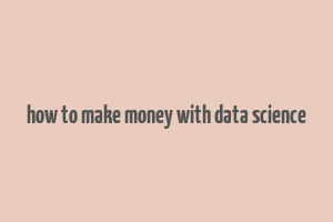 how to make money with data science