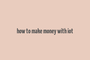 how to make money with iot