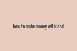 how to make money with land