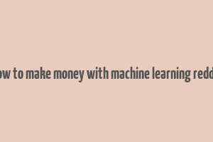 how to make money with machine learning reddit