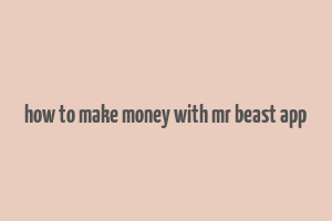 how to make money with mr beast app