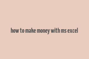 how to make money with ms excel