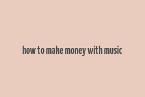 how to make money with music