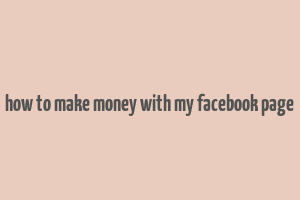 how to make money with my facebook page