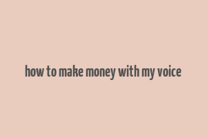 how to make money with my voice