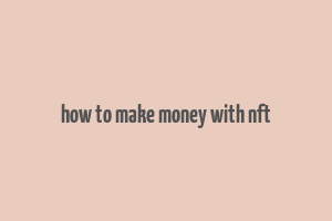 how to make money with nft