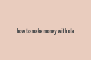 how to make money with ola