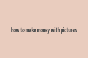 how to make money with pictures