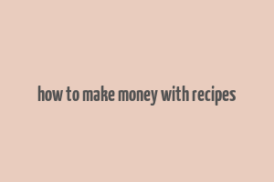 how to make money with recipes