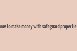 how to make money with safeguard properties