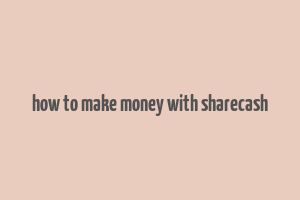 how to make money with sharecash