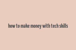 how to make money with tech skills