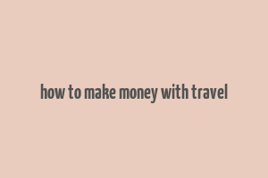 how to make money with travel