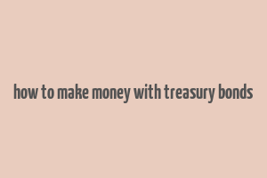 how to make money with treasury bonds