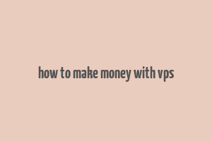 how to make money with vps