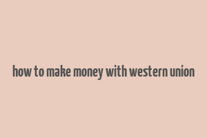 how to make money with western union