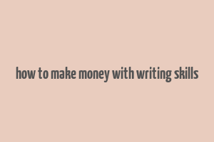 how to make money with writing skills