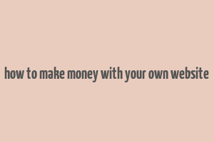 how to make money with your own website