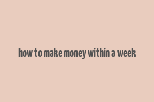 how to make money within a week