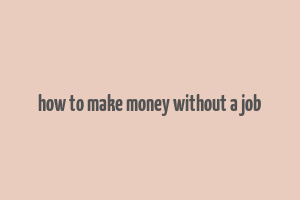 how to make money without a job