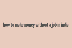 how to make money without a job in india