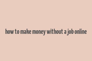 how to make money without a job online