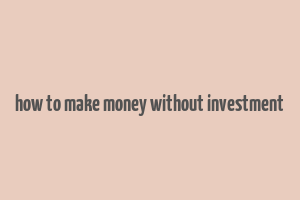 how to make money without investment