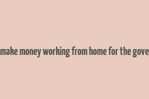 how to make money working from home for the government