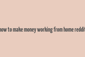 how to make money working from home reddit