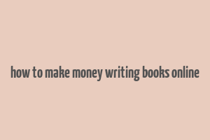 how to make money writing books online