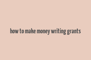 how to make money writing grants