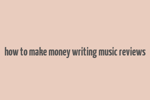 how to make money writing music reviews