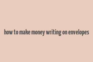 how to make money writing on envelopes