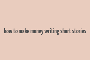 how to make money writing short stories