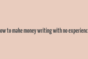 how to make money writing with no experience