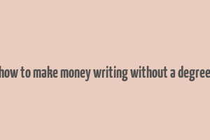 how to make money writing without a degree