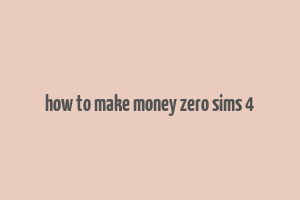 how to make money zero sims 4