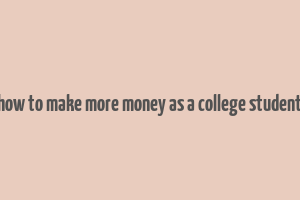 how to make more money as a college student