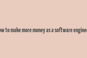 how to make more money as a software engineer