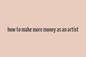 how to make more money as an artist