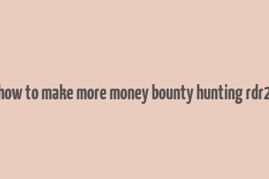 how to make more money bounty hunting rdr2