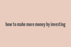 how to make more money by investing