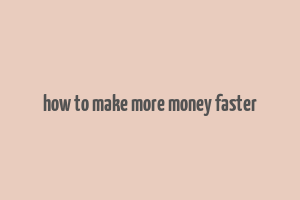 how to make more money faster