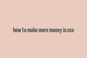 how to make more money in usa