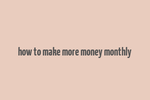 how to make more money monthly