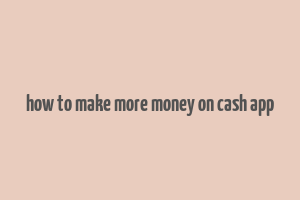 how to make more money on cash app